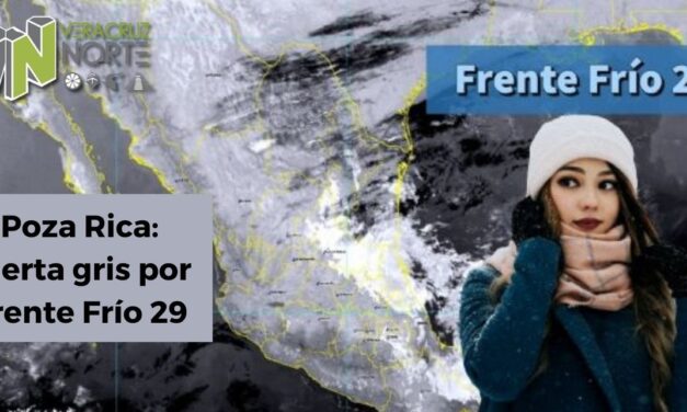 Poza Rica: Alerta gris por Frente Frío 29