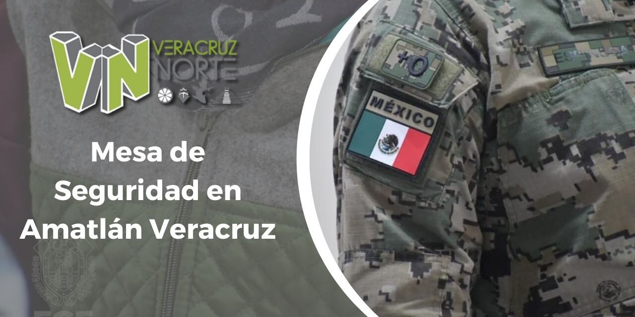 Mesa de Seguridad en Amatlán Veracruz