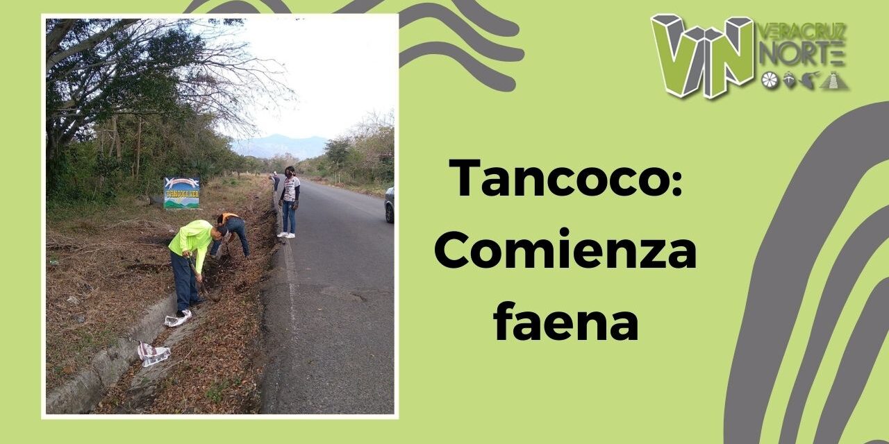 Tancoco: Comienza faena