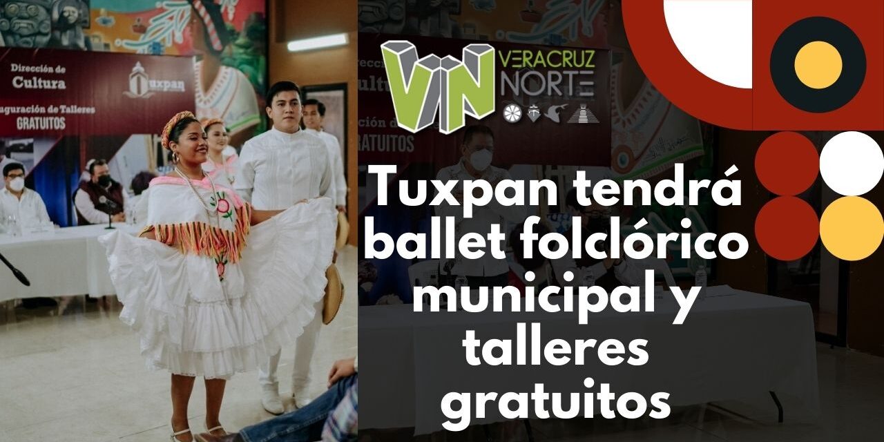 Tuxpan tendrá ballet folclórico municipal y talleres gratuitos