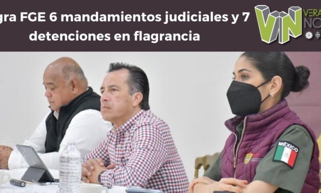 Álamo: logra FGE 6 mandamientos judiciales y 7 detenciones en flagrancia
