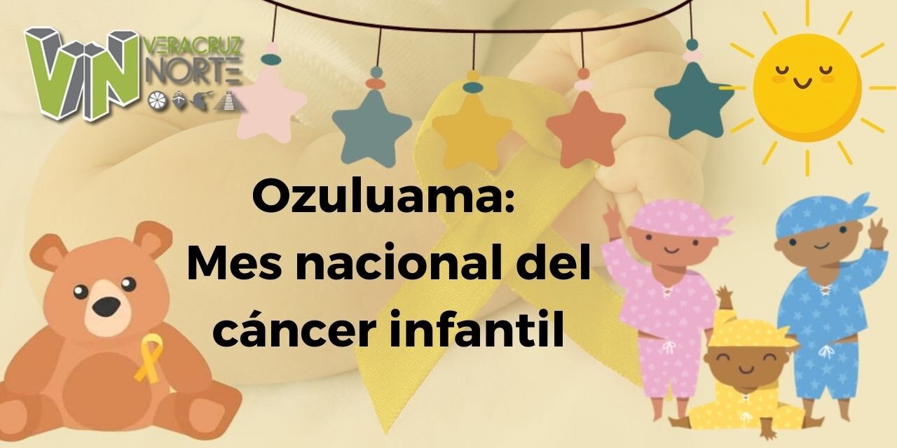 Ozuluama: Mes nacional del cáncer infantil