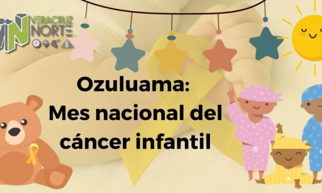 Ozuluama: Mes nacional del cáncer infantil