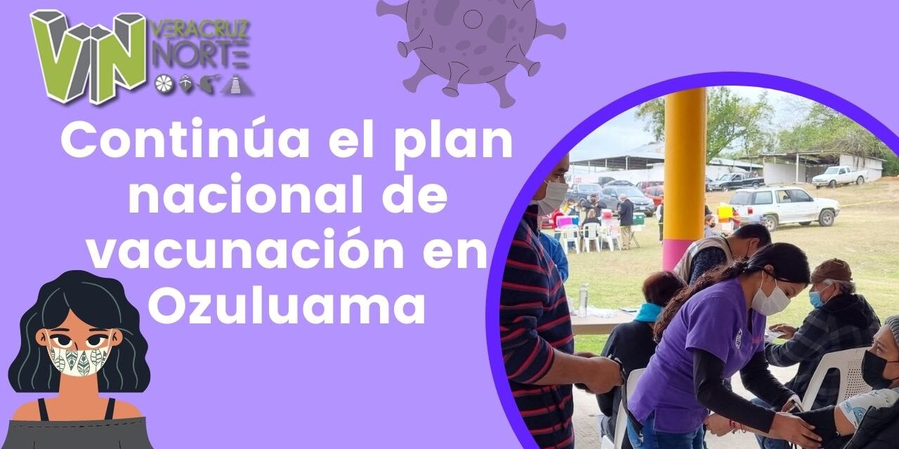 Continúa el plan nacional de vacunación en Ozuluama