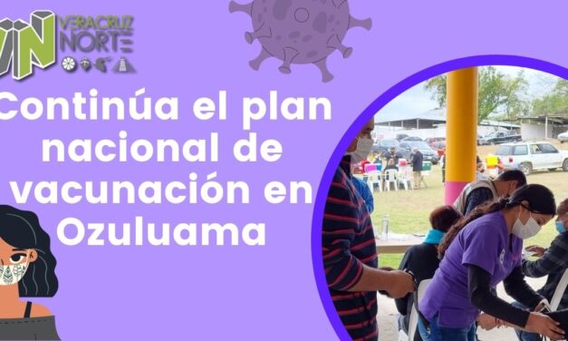 Continúa el plan nacional de vacunación en Ozuluama