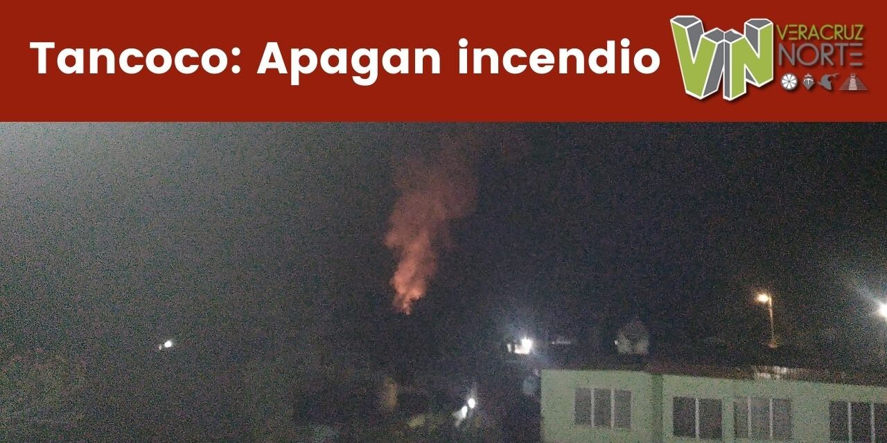 Tancoco: Apagan incendio
