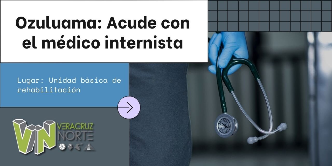 Ozuluama: Acude con el médico internista