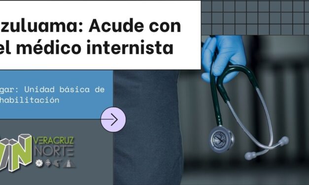 Ozuluama: Acude con el médico internista