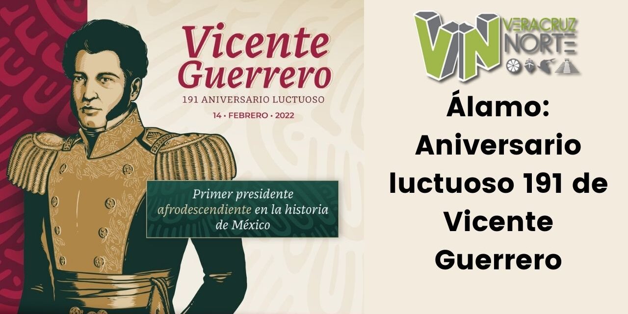 Álamo: Aniversario luctuoso 191 de Vicente Guerrero