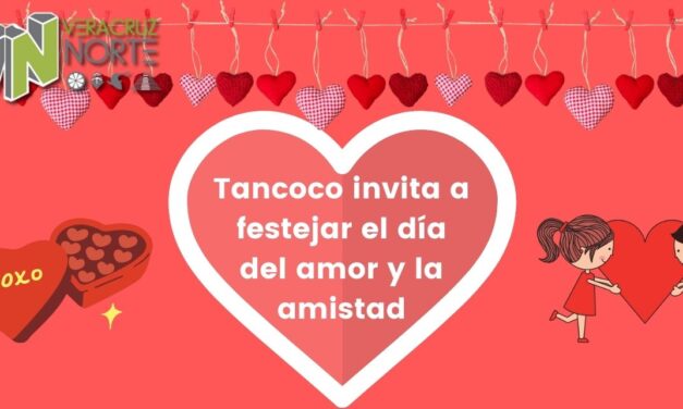 Tancoco invita a festejar el día del amor y la amistad