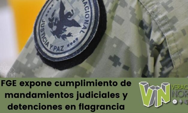 FGE expone cumplimiento de mandamientos judiciales y detenciones en flagrancia