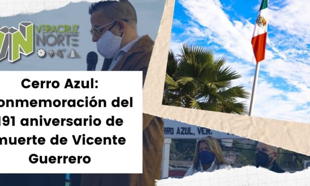 Cerro Azul: Conmemoración del 191 aniversario de muerte de Vicente Guerrero
