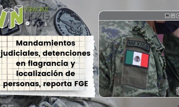 Mandamientos judiciales, detenciones en flagrancia y localización de personas, reporta FGE
