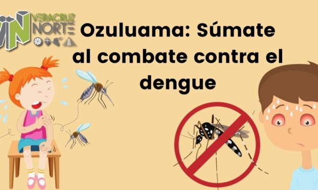 Ozuluama: Súmate al combate contra el dengue