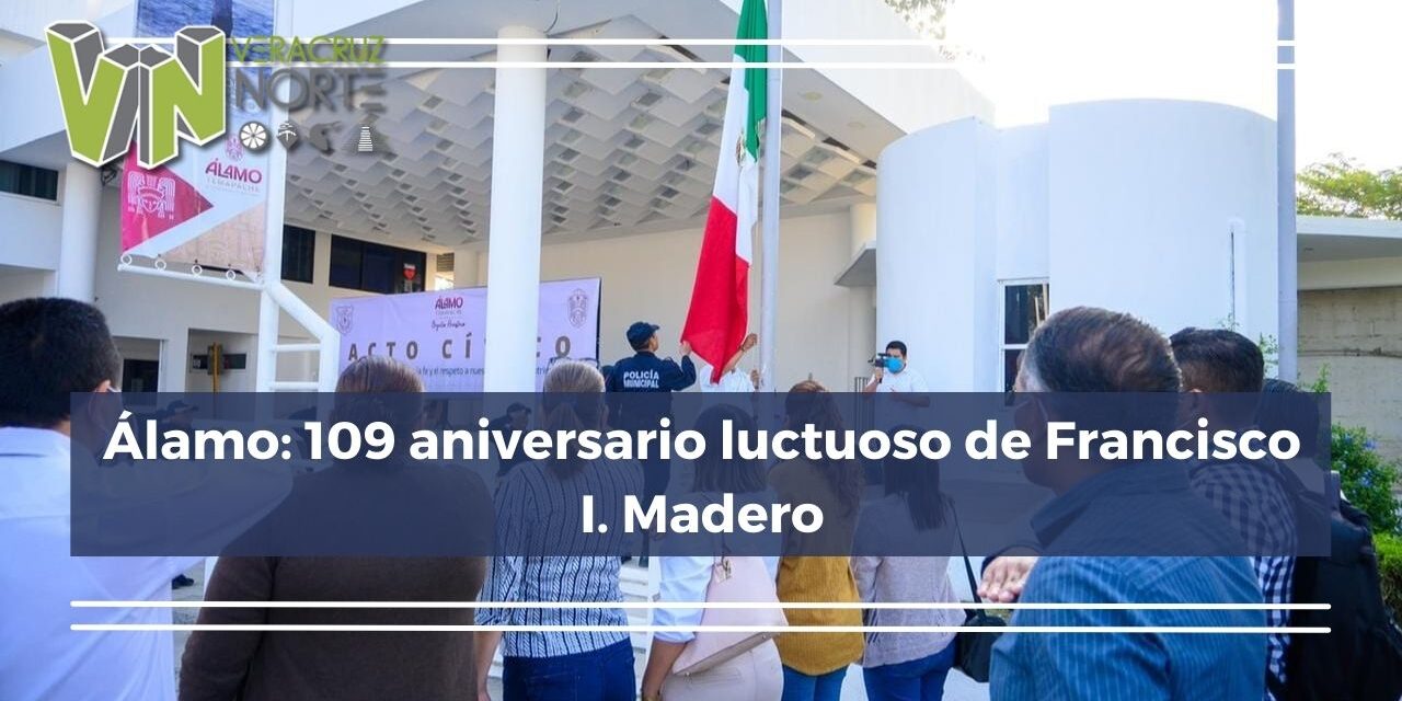 Álamo: 109 aniversario luctuoso de Francisco I. Madero