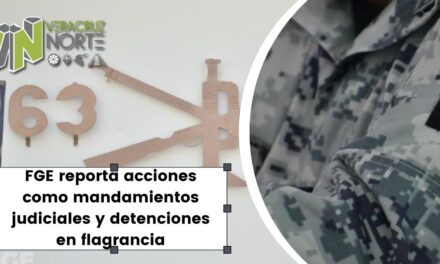 FGE reporta acciones como mandamientos judiciales y detenciones en flagrancia