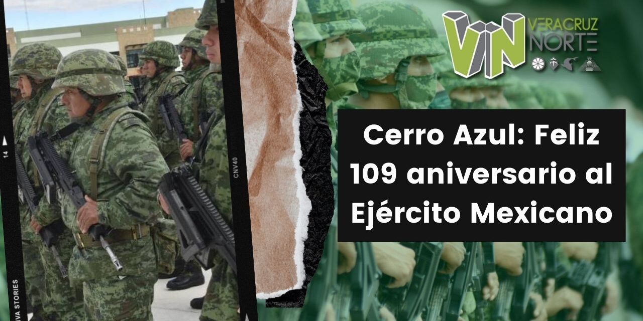 Cerro Azul: Feliz 109 aniversario al Ejército Mexicano