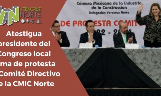 Atestigua presidente del Congreso local toma de protesta de Comité Directivo de la CMIC Norte