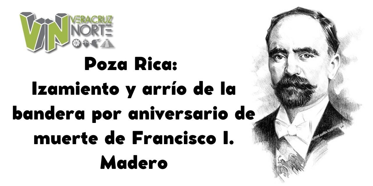 Poza Rica: Izamiento y arrío de la bandera por aniversario de muerte de Francisco I. Madero