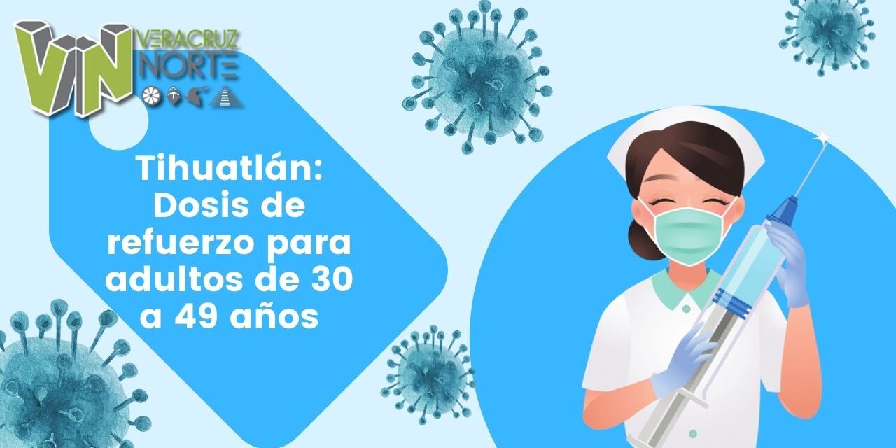 Tihuatlán: Dosis de refuerzo para adultos de 30 a 49 años