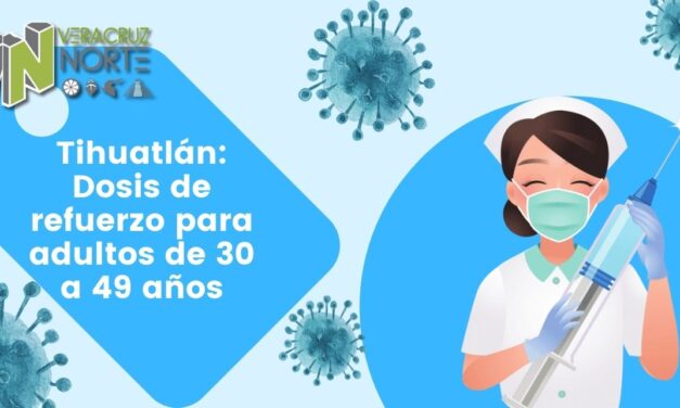 Tihuatlán: Dosis de refuerzo para adultos de 30 a 49 años