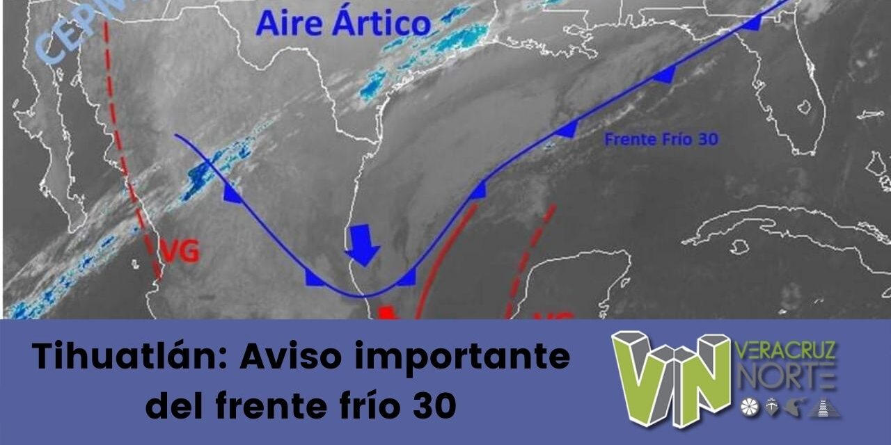 Tihuatlán: Aviso importante del frente frío 30