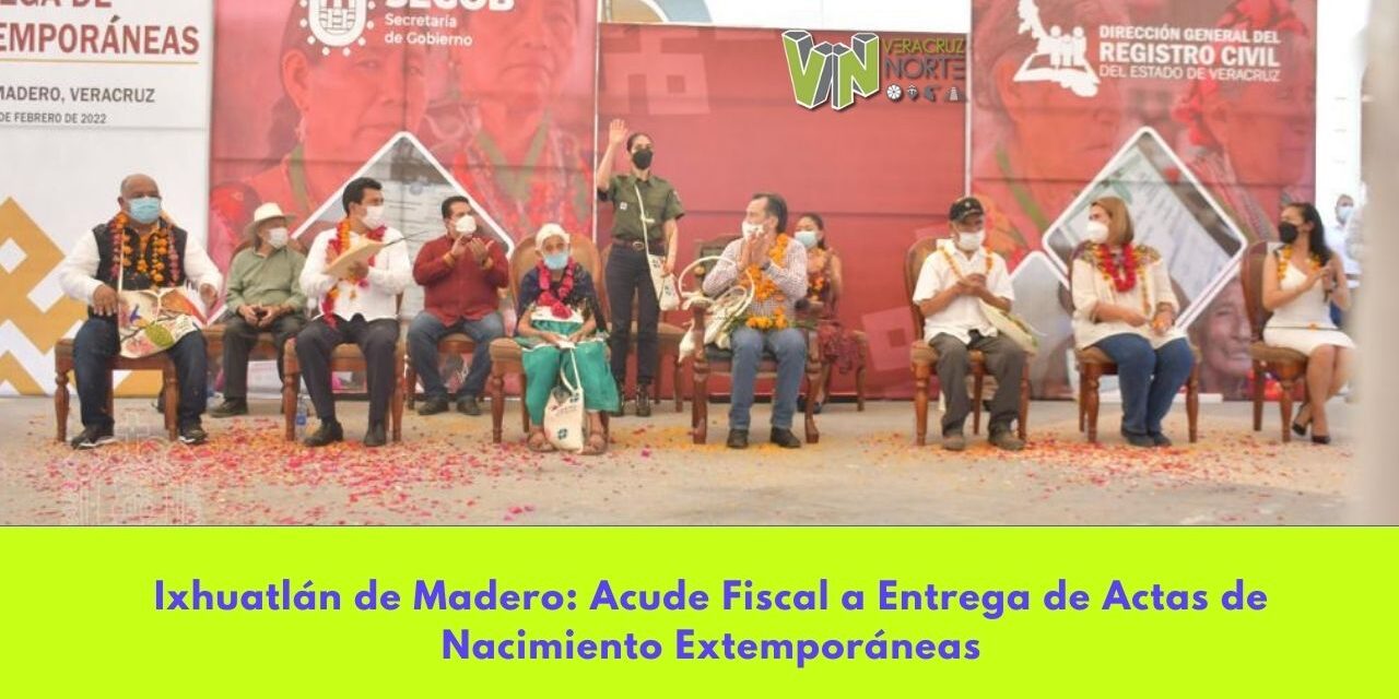 Ixhuatlán de Madero: Acude Fiscal a Entrega de Actas de Nacimiento Extemporáneas