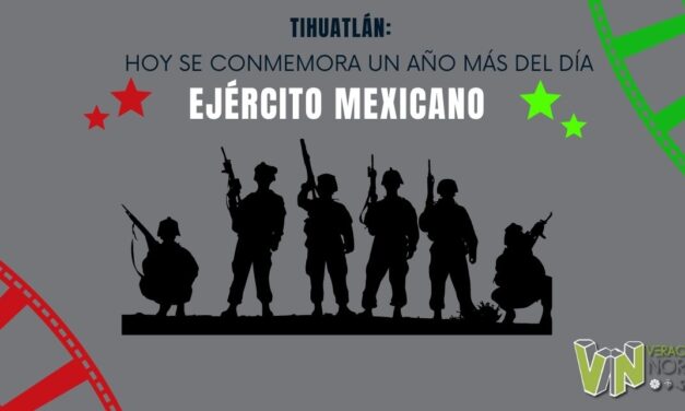 TIHUATLÁN: HOY SE CONMEMORA UN AÑO MÁS DEL DÍA DEL EJÉRCITO MEXICANO