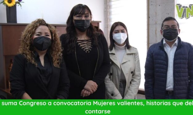 Se suma Congreso a convocatoria Mujeres valientes, historias que deben contarse