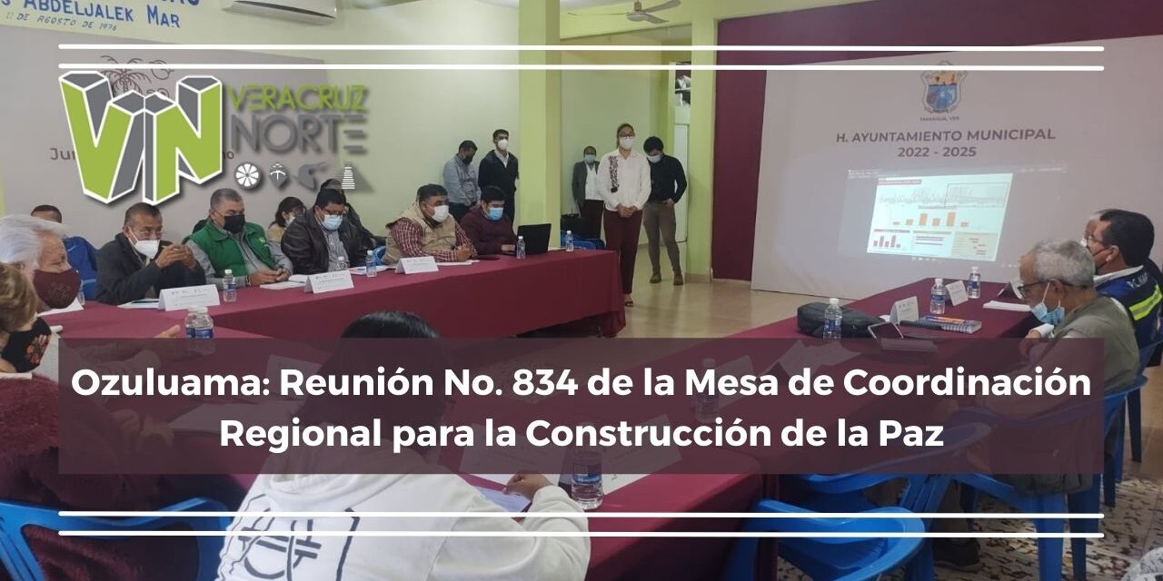Ozuluama: Reunión No. 834 de la Mesa de Coordinación Regional para la Construcción de la Paz