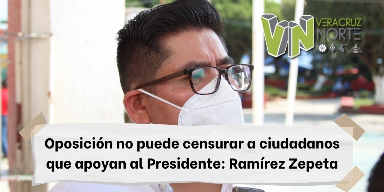 Oposición no puede censurar a ciudadanos que apoyan al Presidente: Ramírez Zepeta