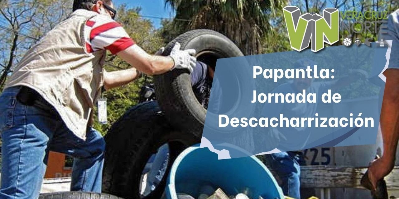 Papantla: Jornada de Descacharrización