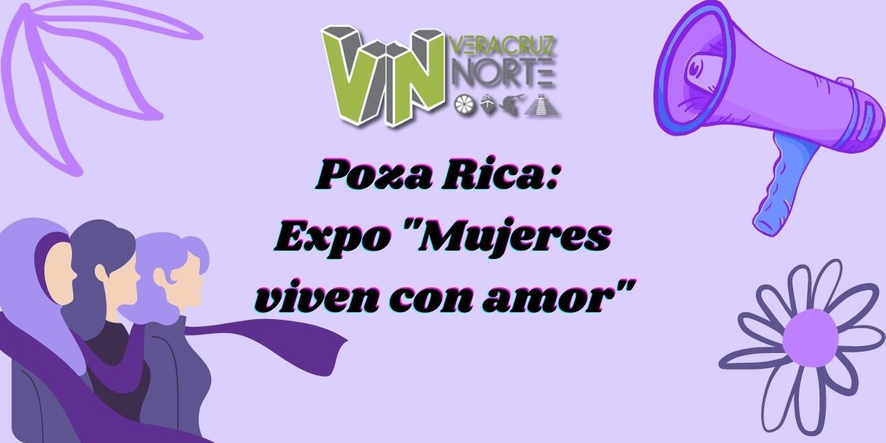 Poza Rica: Expo «Mujeres viven con amor»