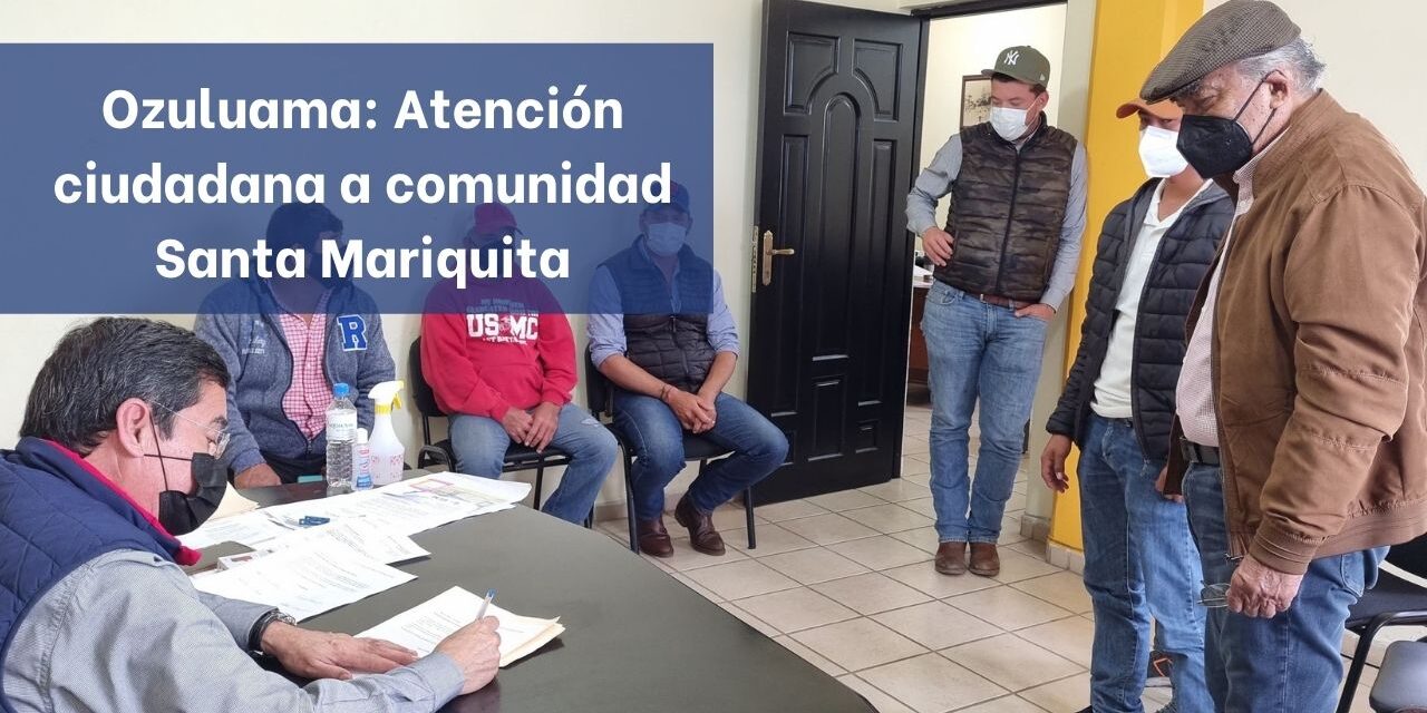 Ozuluama: Atención ciudadana a comunidad Santa Mariquita