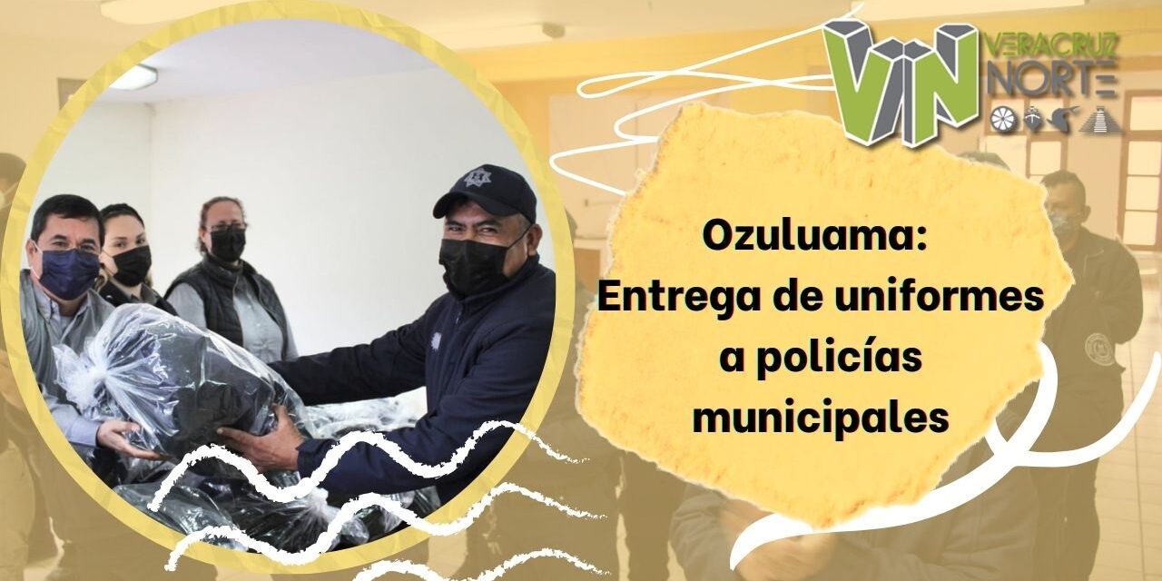 Ozuluama: Entrega de uniformes a policías municipales