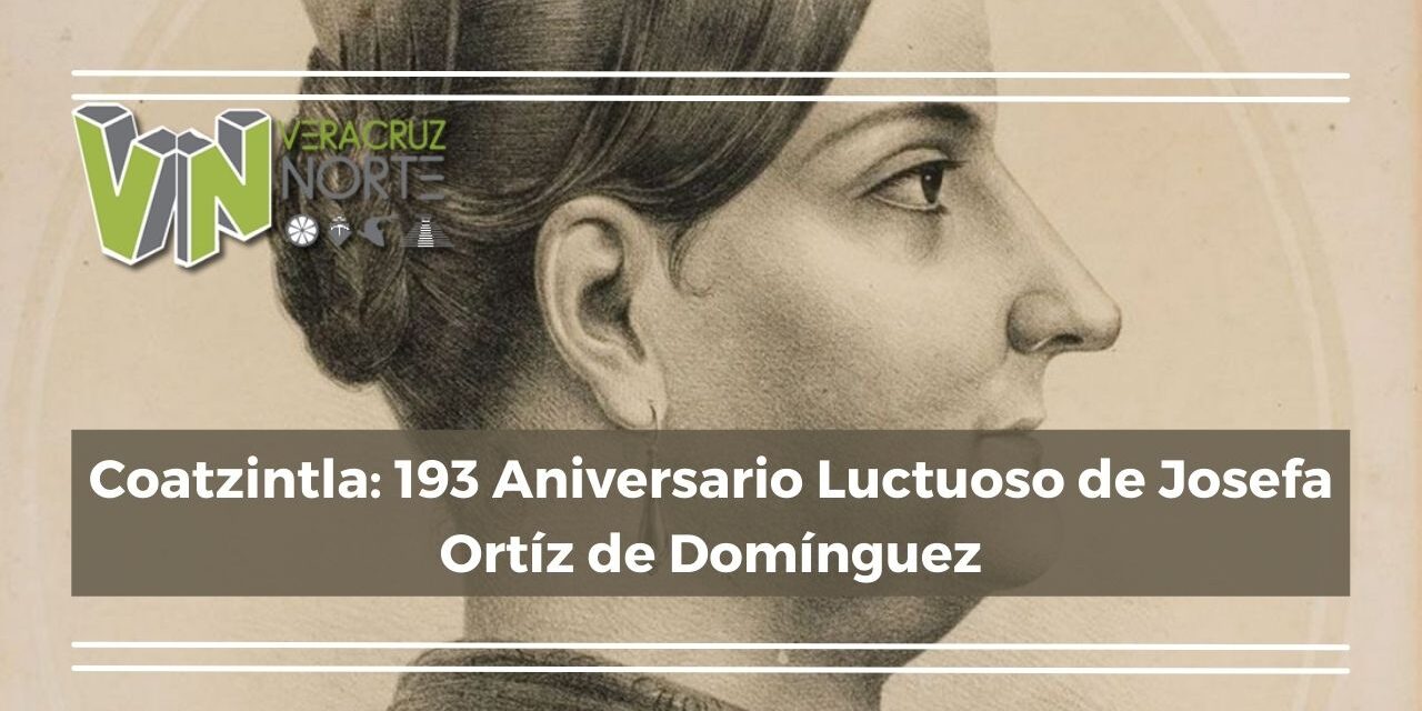 Coatzintla: 193 Aniversario Luctuoso de Josefa Ortiz de Domínguez