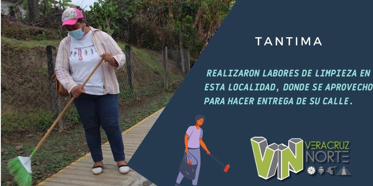 TANTIMA: REALIZARON LABORES DE LIMPIEZA EN ESTA LOCALIDAD, DONDE SE APROVECHO PARA HACER ENTREGA DE SU CALLE.