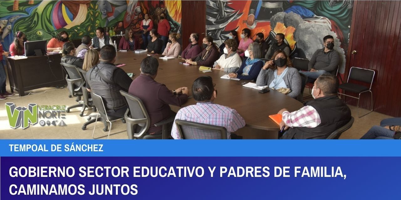 TEMPOAL: GOBIERNO SECTOR EDUCATIVO Y PADRES DE FAMILIA, CAMINAMOS JUNTOS.