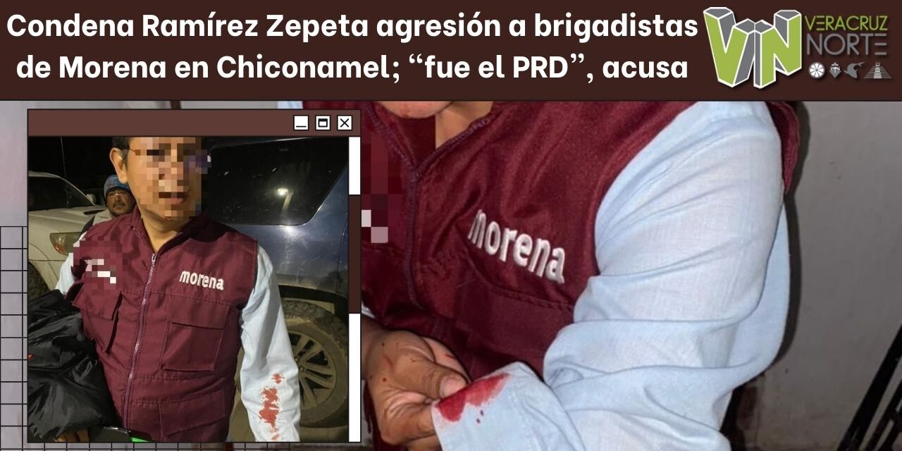 Condena Ramírez Zepeta agresión a brigadistas de Morena en Chiconamel; “fue el PRD”, acusa