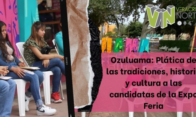 Ozuluama: Plática de las tradiciones, historia y cultura a las candidatas de la Expo Feria