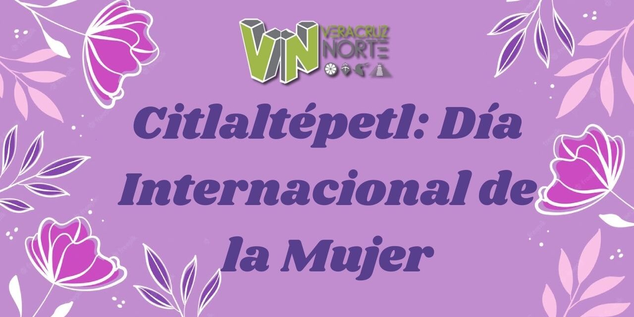 Citlaltépetl: Día Internacional de la Mujer