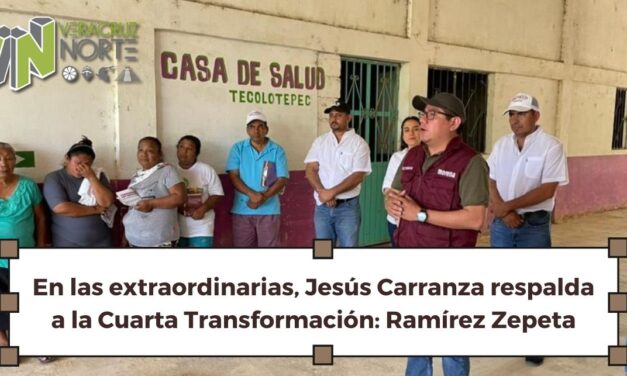 En las extraordinarias, Jesús Carranza respalda a la Cuarta Transformación: Ramírez Zepeta
