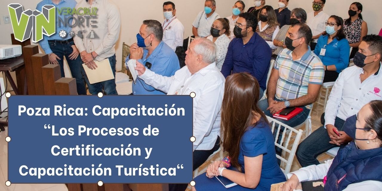 Poza Rica: Capacitación «Los Procesos de Certificación y Capacitación Turística»