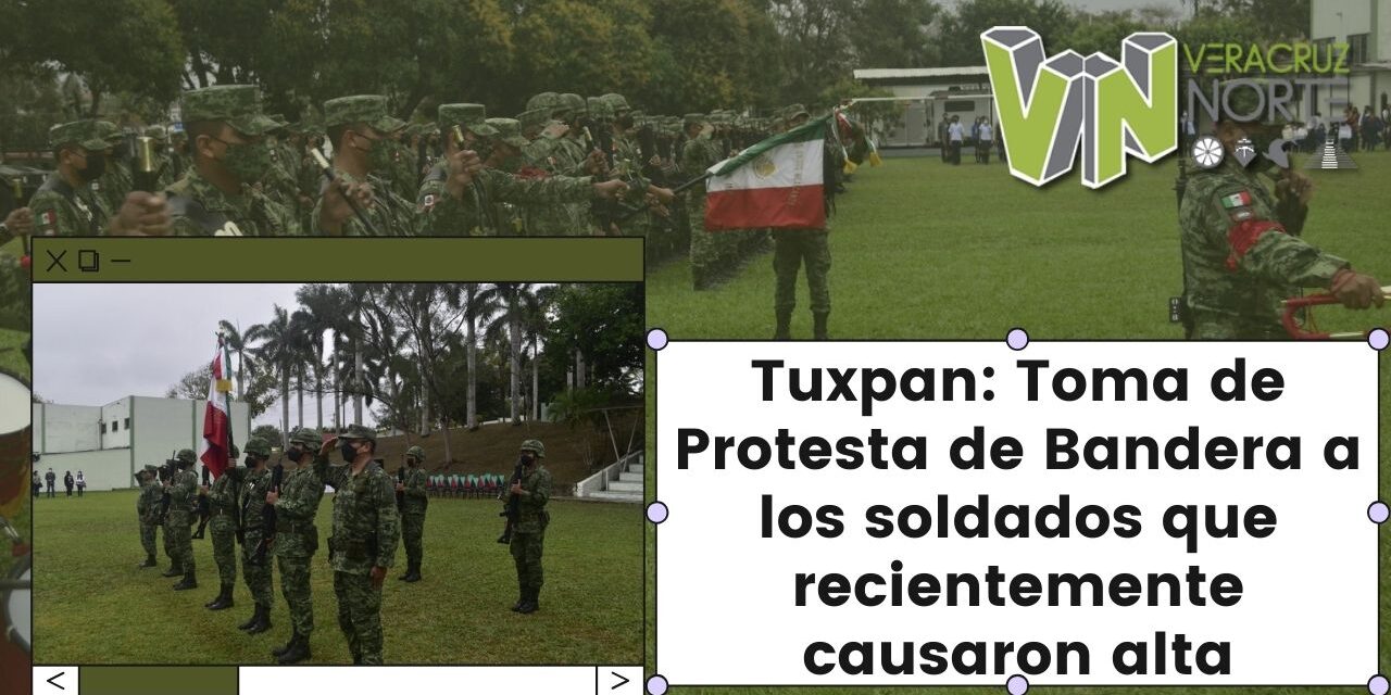 Tuxpan: Toma de Protesta de Bandera a los soldados que recientemente causaron alta