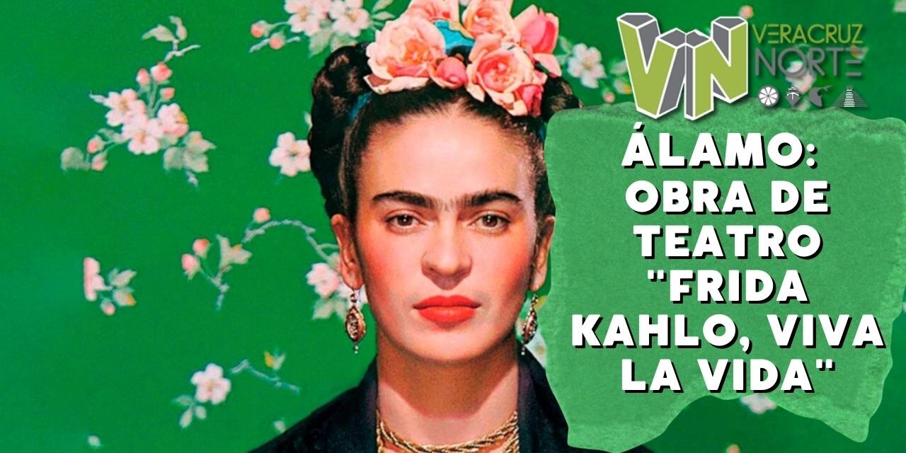 Álamo: Obra de teatro «Frida Kahlo, Viva la Vida»