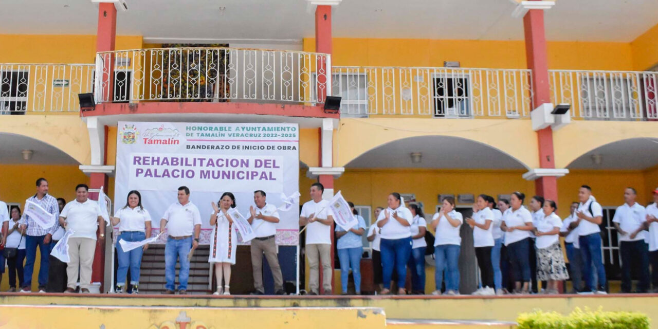 Tamalín: Banderazo de inicio de rehabilitación y mantenimiento del Palacio Municipal