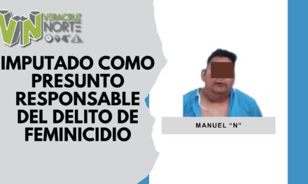 Papantla: Imputado como presunto responsable del delito de feminicidio