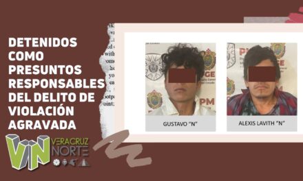 Ixhuatlán de Madero: Detenidos como presuntos responsables del delito de violación agravada