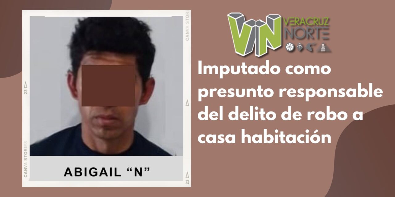 Misantla: <strong>Imputado como presunto responsable del delito de robo a casa habitación</strong>