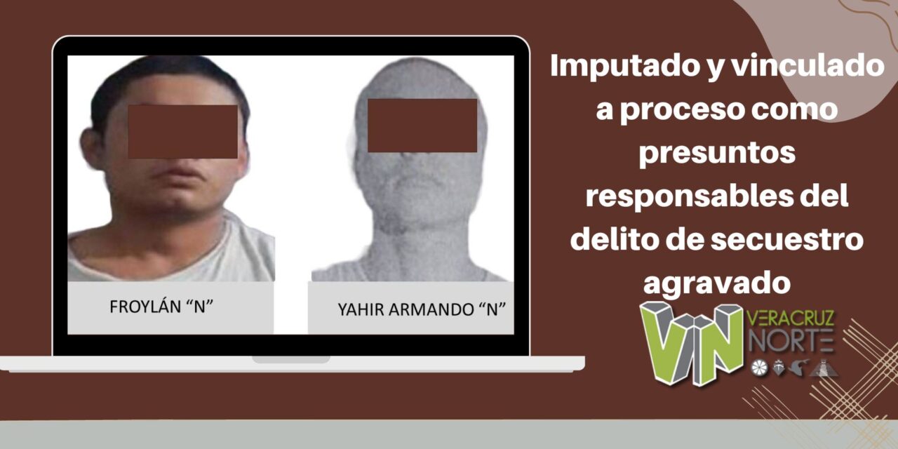 Castillo de Teayo: Imputado y vinculado a proceso como presuntos responsables del delito de secuestro agravado